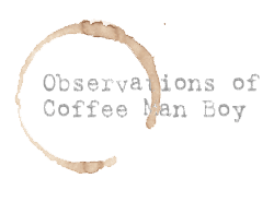 Observations of Coffee Man Boy